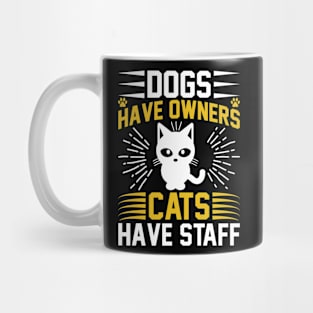 Dogs Have Owners Cats Have Staff  T Shirt For Women Men Mug